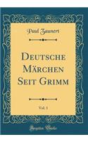 Deutsche MÃ¤rchen Seit Grimm, Vol. 1 (Classic Reprint)