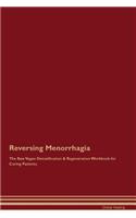 Reversing Menorrhagia the Raw Vegan Detoxification & Regeneration Workbook for Curing Patients