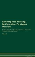 Reversing Food Poisoning By Clostridium Perfringens Naturally The Raw Vegan Plant-Based Detoxification & Regeneration Workbook for Healing Patients. Volume 2