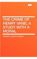 The Crime of Henry Vane; A Study with a Moral