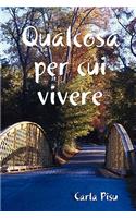 Qualcosa Per Cui Vivere: (Italian)
