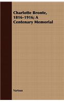 Charlotte Bronte, 1816-1916; A Centenary Memorial