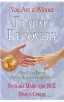 Trauma Recovery - You Are A Winner; A New Choice Through Natural Developmental Movements