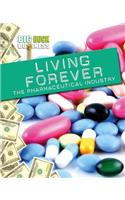 Living Forever: The Pharmaceutical Industry: (Big-Buck Business)