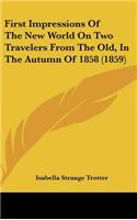 First Impressions Of The New World On Two Travelers From The Old, In The Autumn Of 1858 (1859)