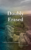 Doubly Erased: LGBTQ Literature in Appalachia(SUNY series in Queer Politics and Cultures)