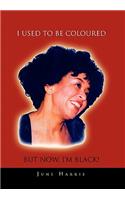 I Used to Be Coloured But Now, I'm Black!: (English)