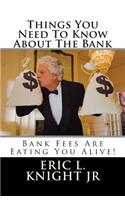 Things You Need to Know about the Bank: Bank Fees Are Eating You Alive