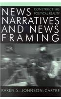 News Narratives and News Framing: Constructing Political Reality(Communication, Media, and Politics)