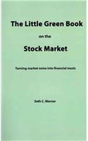 The Little Green Book on the Stock Market: Turning Market Noise Into Financial Music