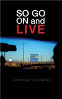 So Go On and Live