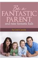 Be a Fantastic Parent and Raise Fantastic Kids