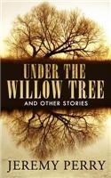 Under the Willow Tree and Other Stories