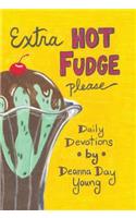 Extra Hot Fudge Please