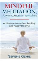 Mindful Meditation, Anyone, Anytime, Anywhere