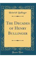 The Decades of Henry Bullinger (Classic Reprint)