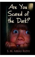 Are You Scared of the Dark?