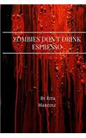 Zombies Don't Drink Espresso