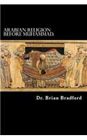 Arabian Religion Before Muhammad and Surah 1-35 in Chronological order.