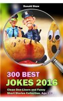 300 Best Jokes 2016: Clean One-Liners and Funny Short Stories Collection