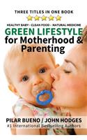 Green Lifestyle: for Motherhood & Parenting: Healthy Baby - Clean Food - Natural Medicine