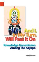 And I, in My Turn, Will Pass It on: Knowledge Transmission Among the Kayapo