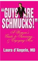 "Guys Are Schmucks!" a Woman's Guide to Surviving... & Enjoying Men