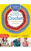 Creative Kids Complete Photo Guide to Crochet: (Creative Kids)