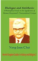 Dialogue and Antithesis: A Philosophical Study on the Significance of Herman Dooyeweerd's Transcendental Critique(Hermit Kingdom Studies in History and Religion)