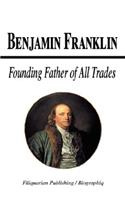 Benjamin Franklin - Founding Father of All Trades (Biography)