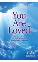 You Are Loved, Second Edition: Bite Size Articles for Daily Meditation, Inspiration, and Motivation