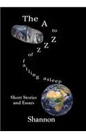 The A to Zzz of Falling Asleep: Some Short Stories and Essays