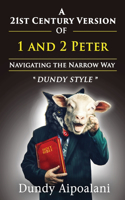 21st-Century Version of 1 and 2 Peter: Navigating the Narrow Way. "Dundy Style"