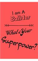I am a Builder What's Your Superpower: Lined Notebook / Journal Gift