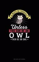 Always Be Yourself Unless You Can Be An Owl Then Be An Owl: One Line A Day Journal(386 One Line a Day Journal)