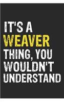 It's A WEAVER Thing, You Wouldn't Understand Gift for WEAVER Lover, WEAVER Life is Good Notebook a Beautiful