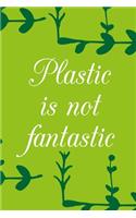 Plastic is not fantastic