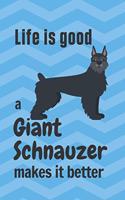 Life is good a Giant Schnauzer makes it better