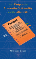 Your Passport to Alternative Spirituality and the After-Life