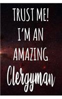 Trust Me! I'm An Amazing Clergyman: The perfect gift for the professional in your life - Funny 119 page lined journal!