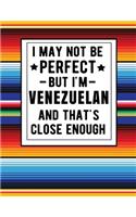 I May Not Be Perfect But I'm Venezuelan And That's Close Enough: Funny Notebook 100 Pages 8.5x11 Notebook Family Heritage Gifts
