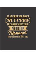 If at First You Don't Succeed Try Doing What Your Production Manager Told You to Do the First Time