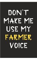 Don't Make Me Use My Farmer Voice: Farmer Journal Notebook to Write Down Things, Take Notes, Record Plans or Keep Track of Habits (6" x 9" - 120 Pages)