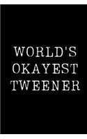 World's Okayest Tweener: Blank Lined Journal For Taking Notes, Journaling, Funny Gift, Gag Gift For Coworker or Family Member