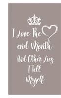 I Love Month End And Other Lies I Tell Myself: Blank Lined Journal Notebook / Journal Gift, 120 Pages, 6x9, Soft Cover, Matte Finish