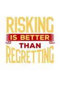 Risking is Better Than Regretting