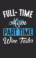 full-time mom part-time wine taster: Cute Lined Journal, Diary Or Notebook. 120 Story Paper Pages. 6 in x 9 in Cover.