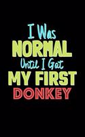 I Was Normal Until I Got My First Donkey Notebook - Donkey Lovers and Animals Owners