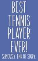 Best Tennis Player Ever! Seriously. End of Story.