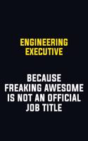 Engineering Executive Because Freaking Awesome Is Not An Official Job Title: Motivational Career Pride Quote 6x9 Blank Lined Job Inspirational Notebook Journal